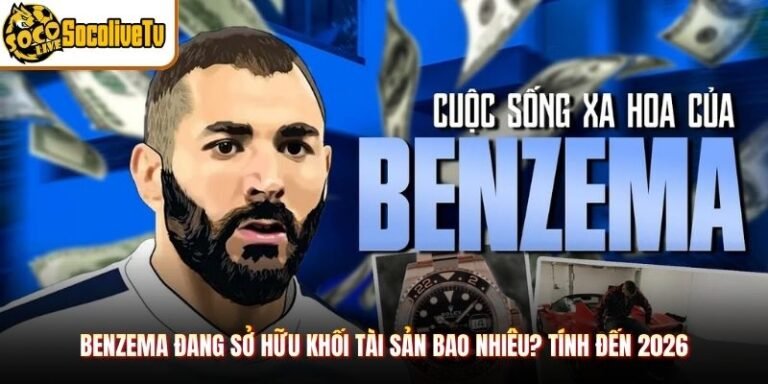 Benzema Đang Sở Hữu Khối Tài Sản Bao Nhiêu? Tính Đến 2026