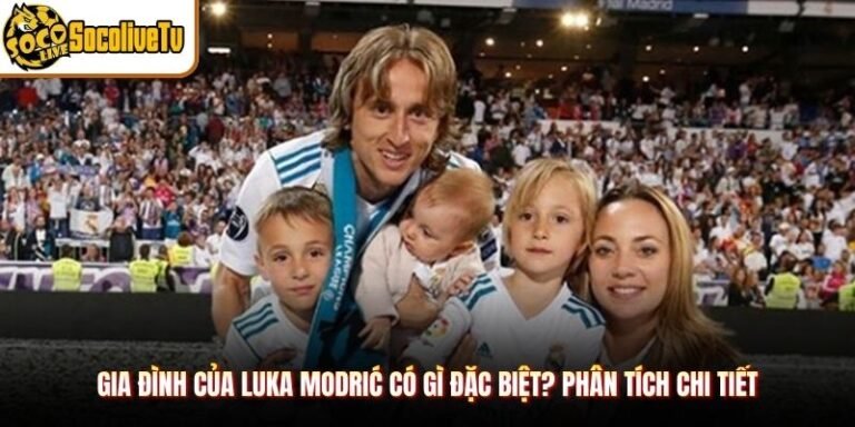 Gia Đình Của Luka Modrić Có Gì Đặc Biệt? Phân Tích Chi Tiết